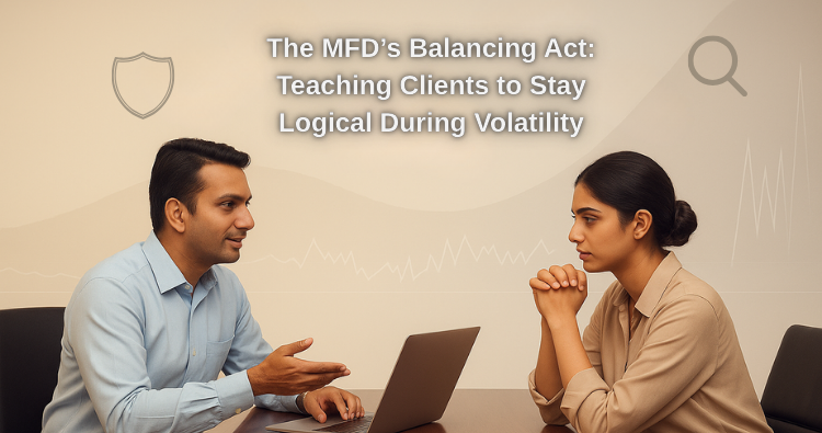 The MFD’s Balancing Act: Teaching Clients to Stay Logical During Volatility